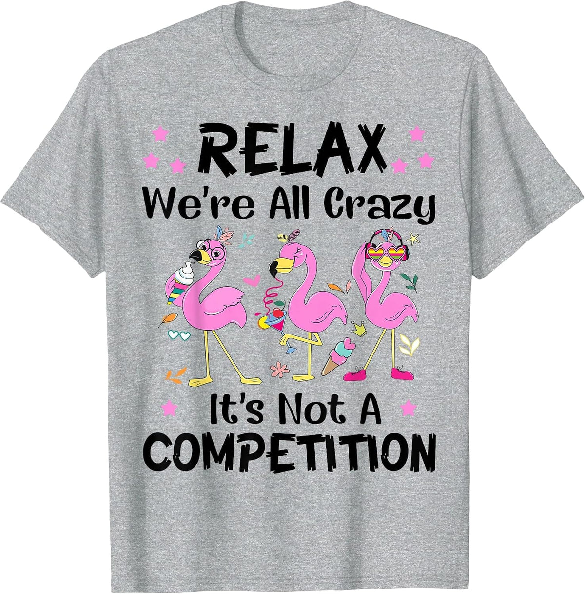 Relax We're All Crazy It's Not A Competition Flamingo Tees T Shirts Funny Sayings Gift - Heather Grey