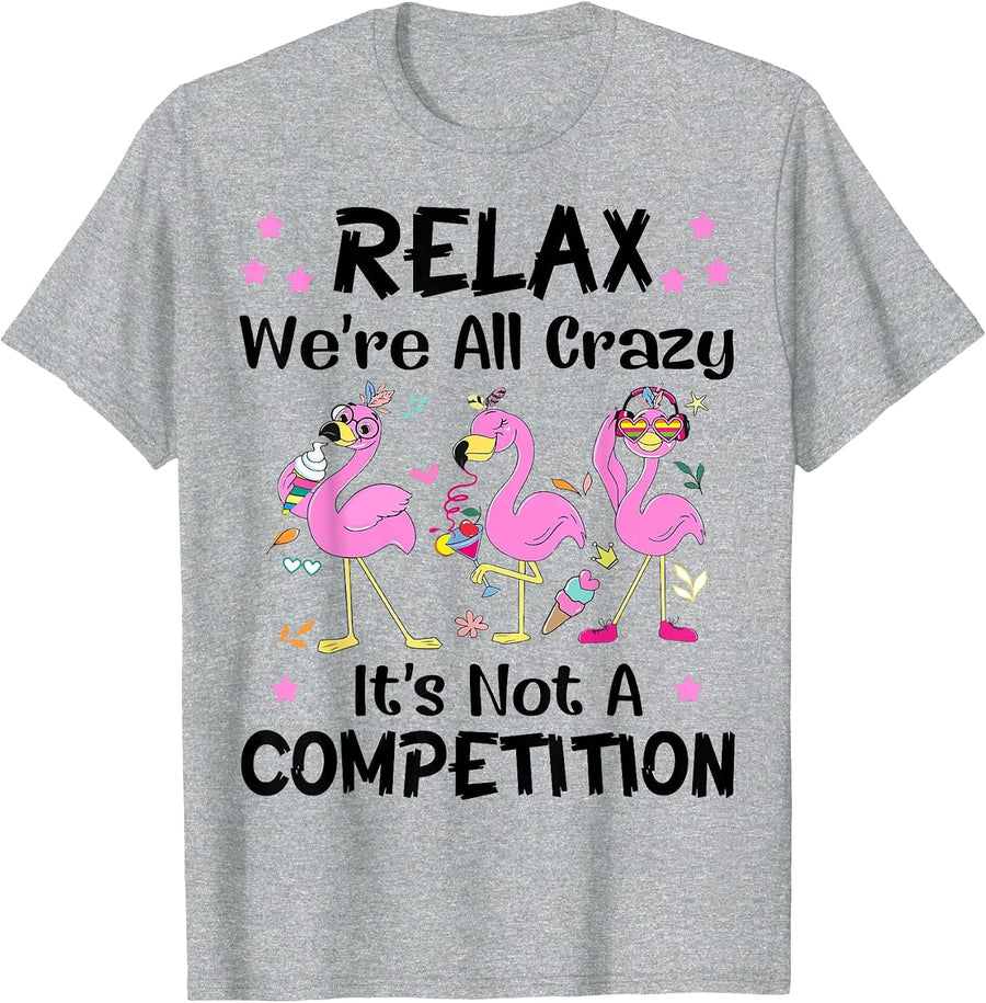 Relax We're All Crazy It's Not A Competition Flamingo Tees T Shirts Funny Sayings Gift - Heather Grey