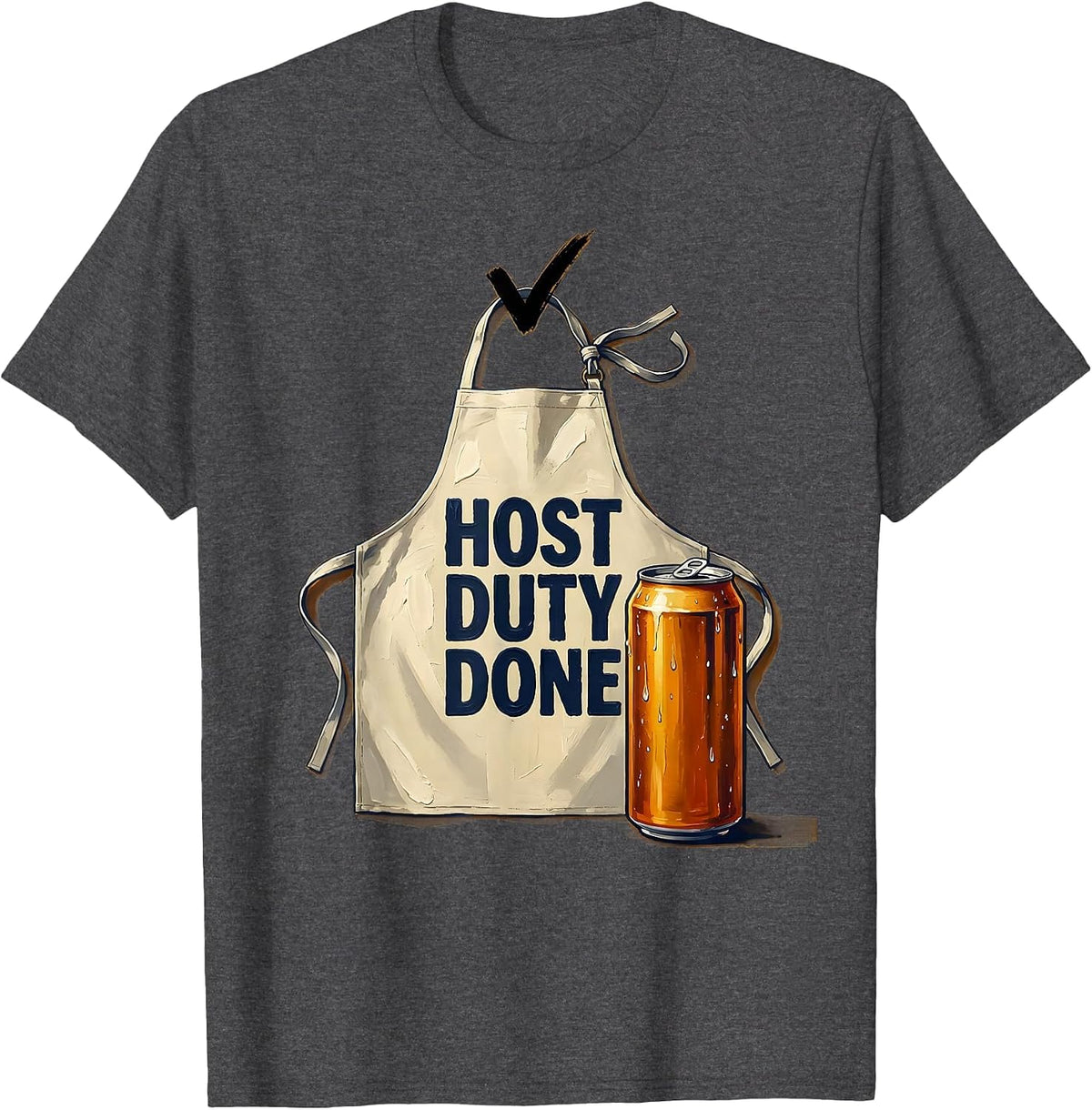 Host Duty Done Funny Labor Day Cookout Beer Humor T-Shirt - Dark Heather Grey