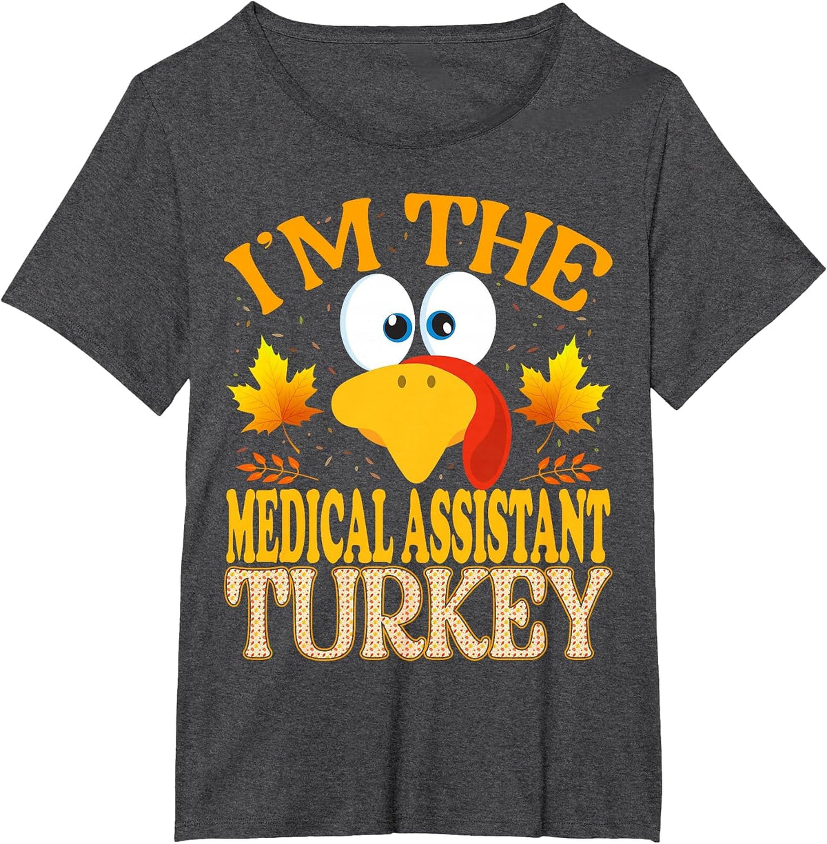Thanksgiving I'm The Medical Assistant Turkey Matching T-Shirt - Dark Heather Grey