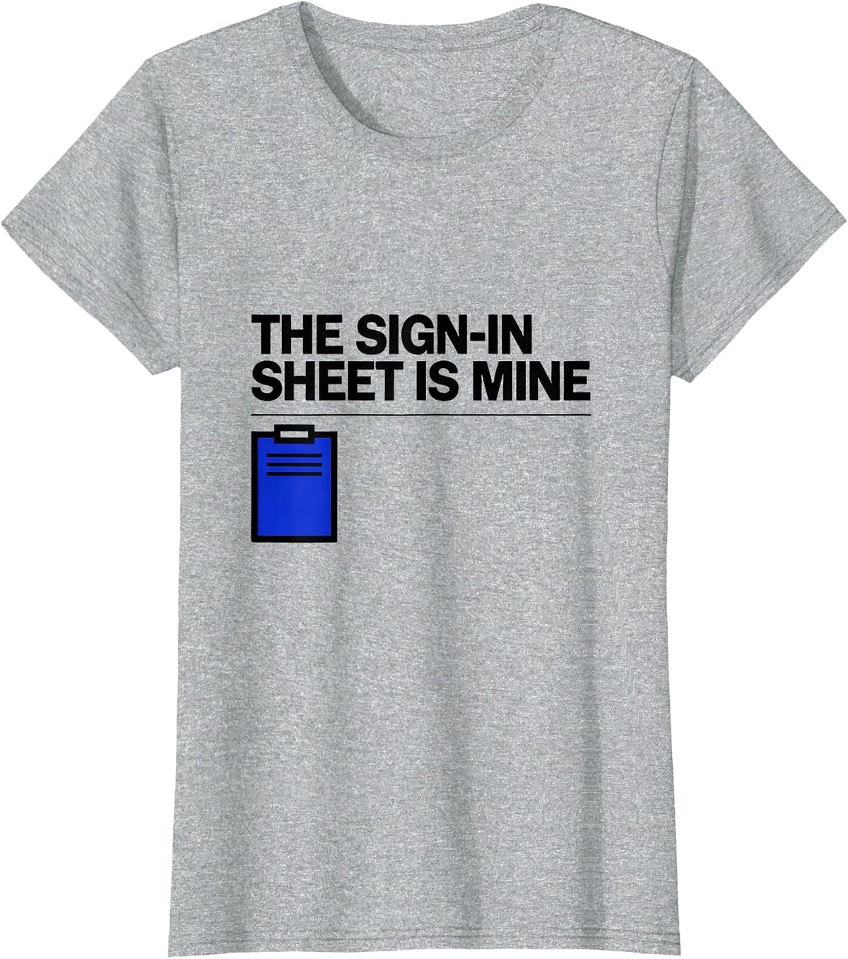 Women's The Sign-In Sheet Is Mine Funny School Secretary Office T-Shirt - Heather Grey