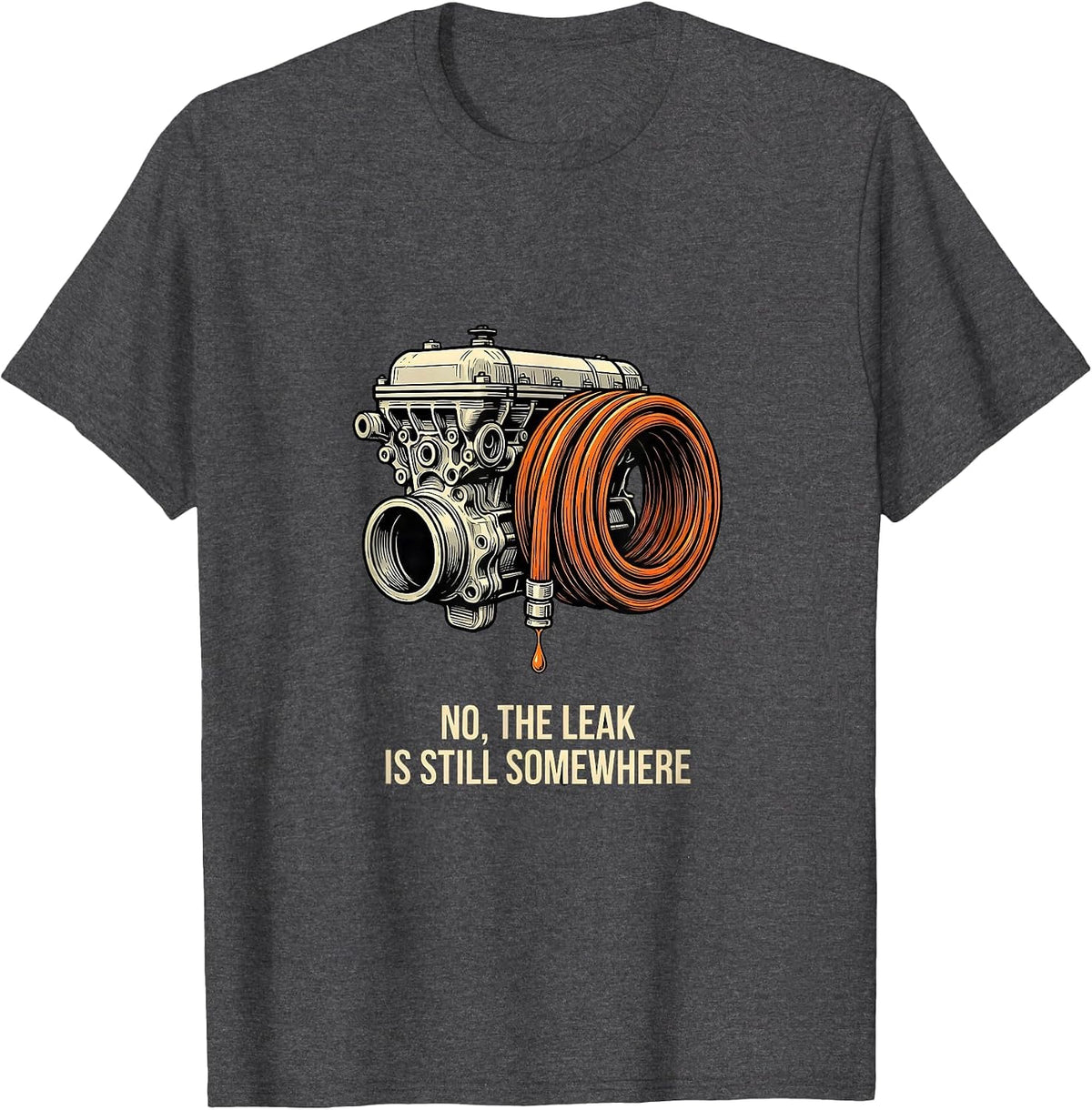 Men's No The Leak Is Still Somewhere Funny Mechanic Auto T-Shirt - Dark Heather Grey