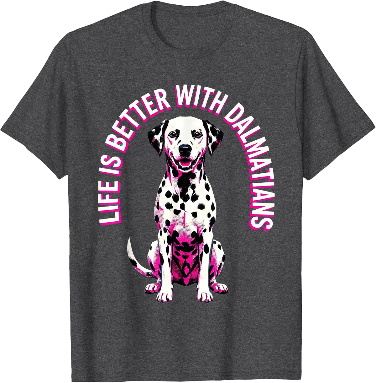 Life Is Better With Dalmatians Dog Lover Design T-Shirt - Dark Heather Grey