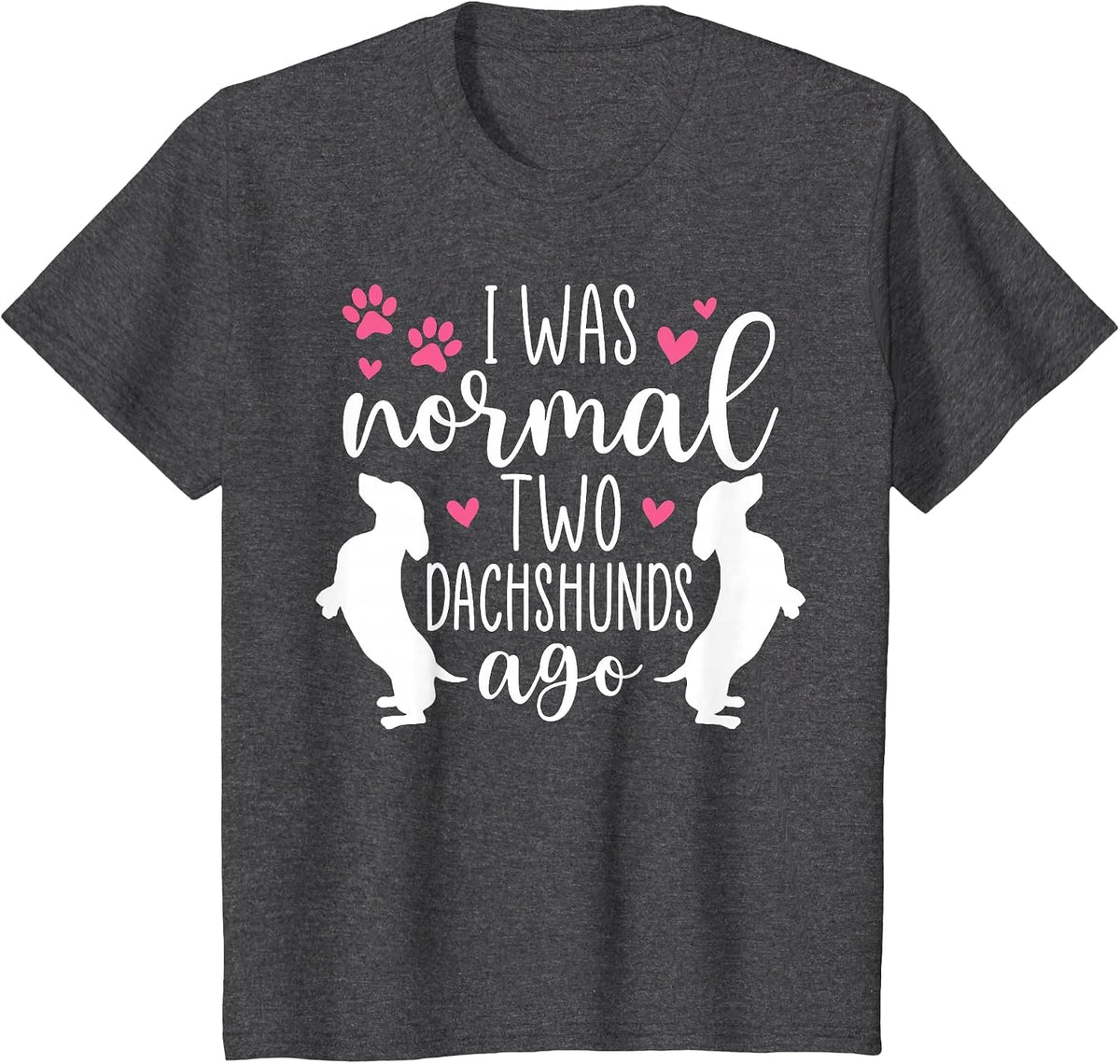 I was Normal Two Dachshunds Ago Funny Dachshund Dog Owner T-Shirt - Dark Heather Grey