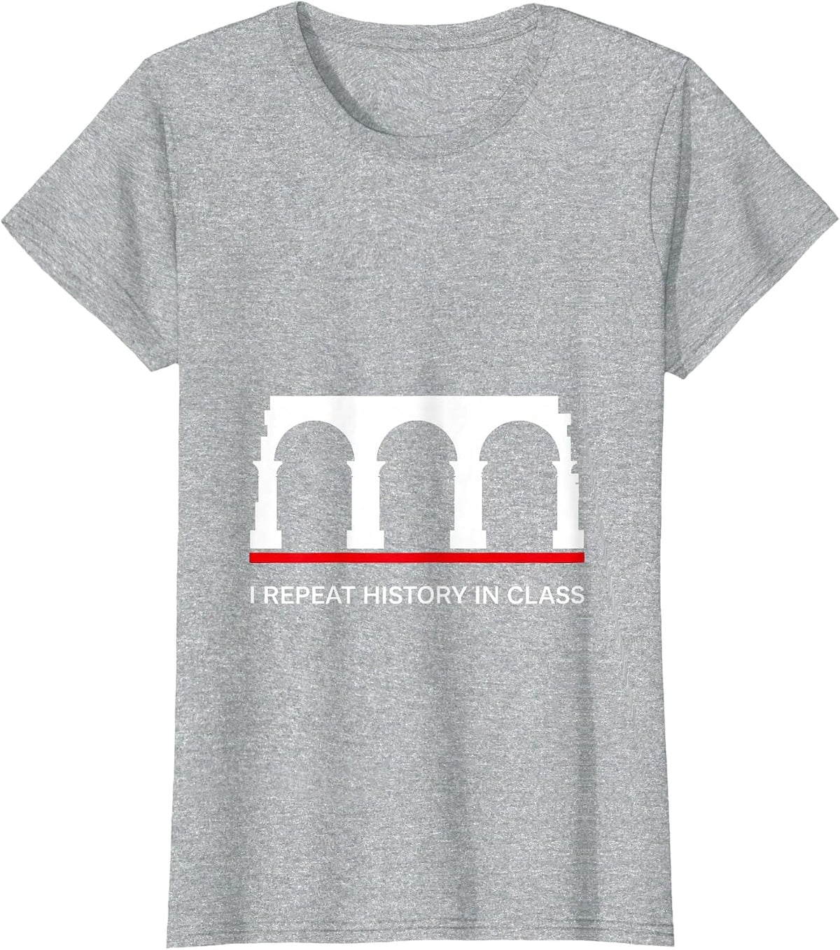 I Repeat History In Class Funny History Teacher Sarcastic T-Shirt - Heather Grey