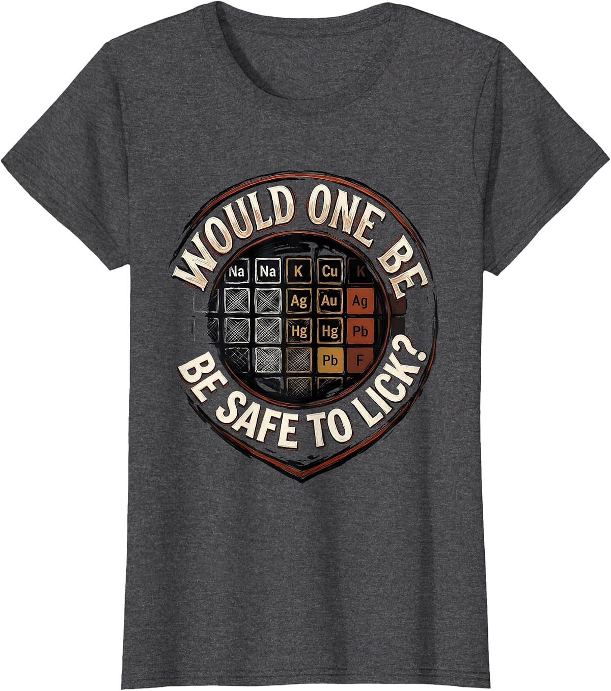 Women's Would One Be Safe To Lick Funny Periodic Table Chemistry T-Shirt - Dark Heather Grey