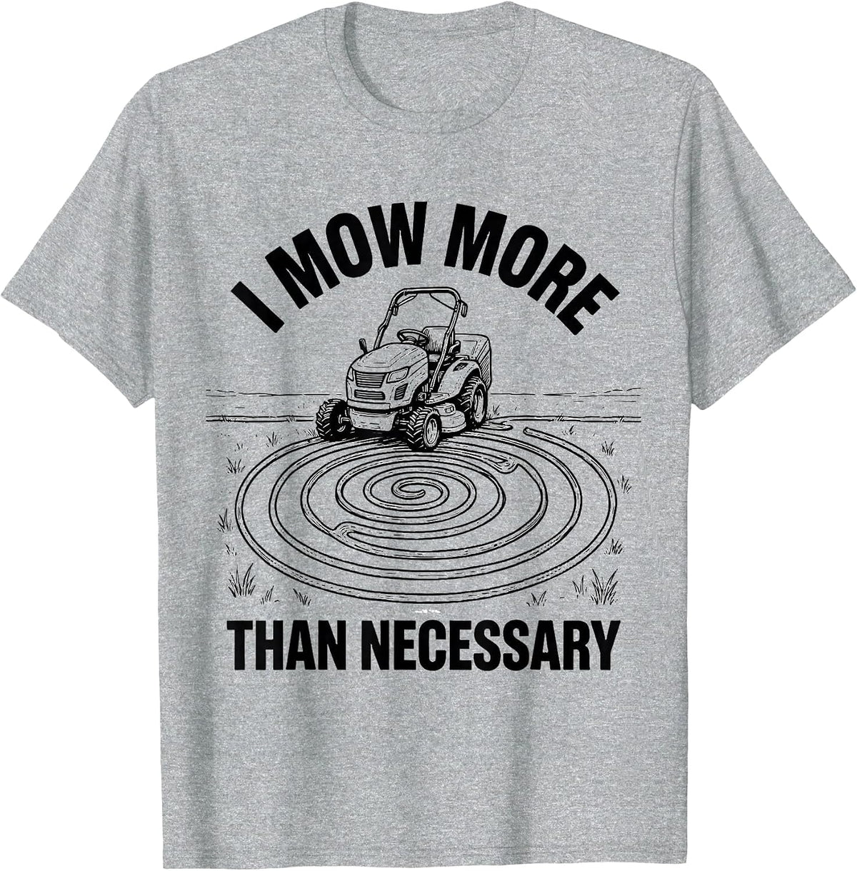 Men's I Mow More Than Necessary Funny Riding Mower Dad Humor T-Shirt - Heather Grey