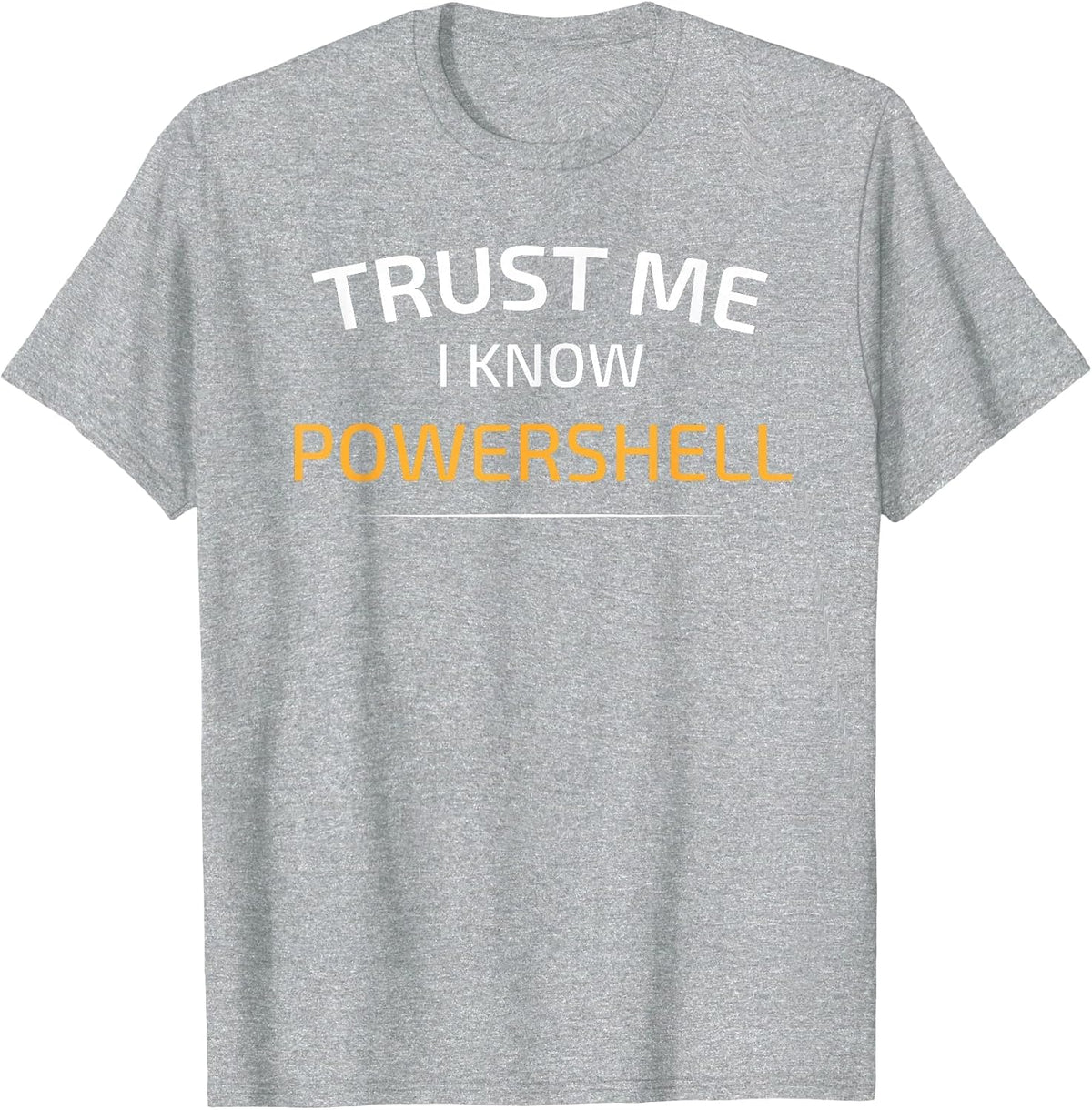 Trust Me I Know Powershell - Data Science T-Shirt T-Shirt - Heather Grey