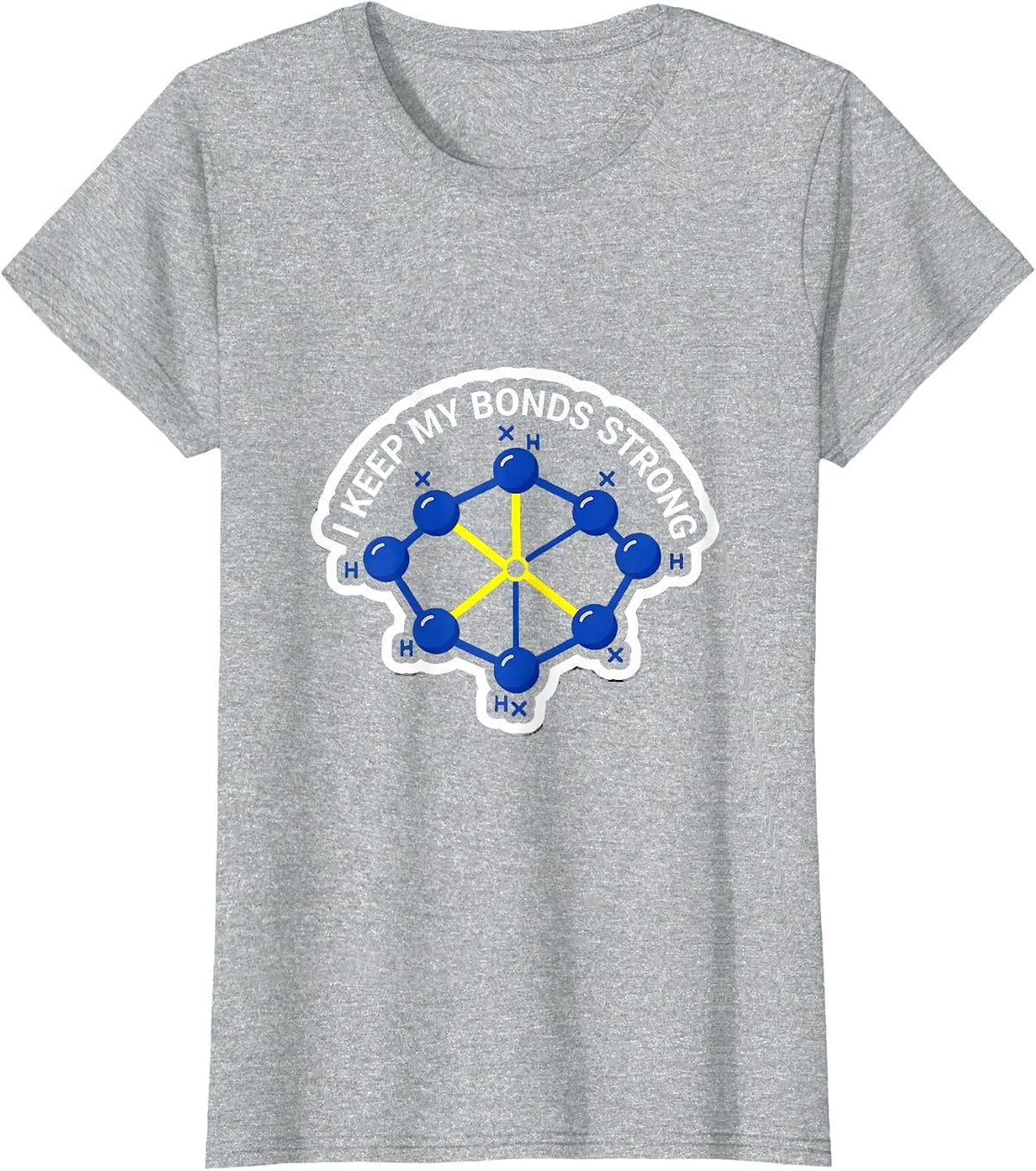 Women's I Keep My Bonds Strong Funny Chemistry Nerd Humor Gift T-Shirt - Heather Grey