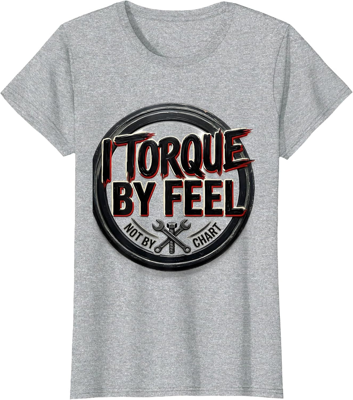 I Torque By Feel, Not By Chart Funny Mechanic Garage T-Shirt - Heather Grey