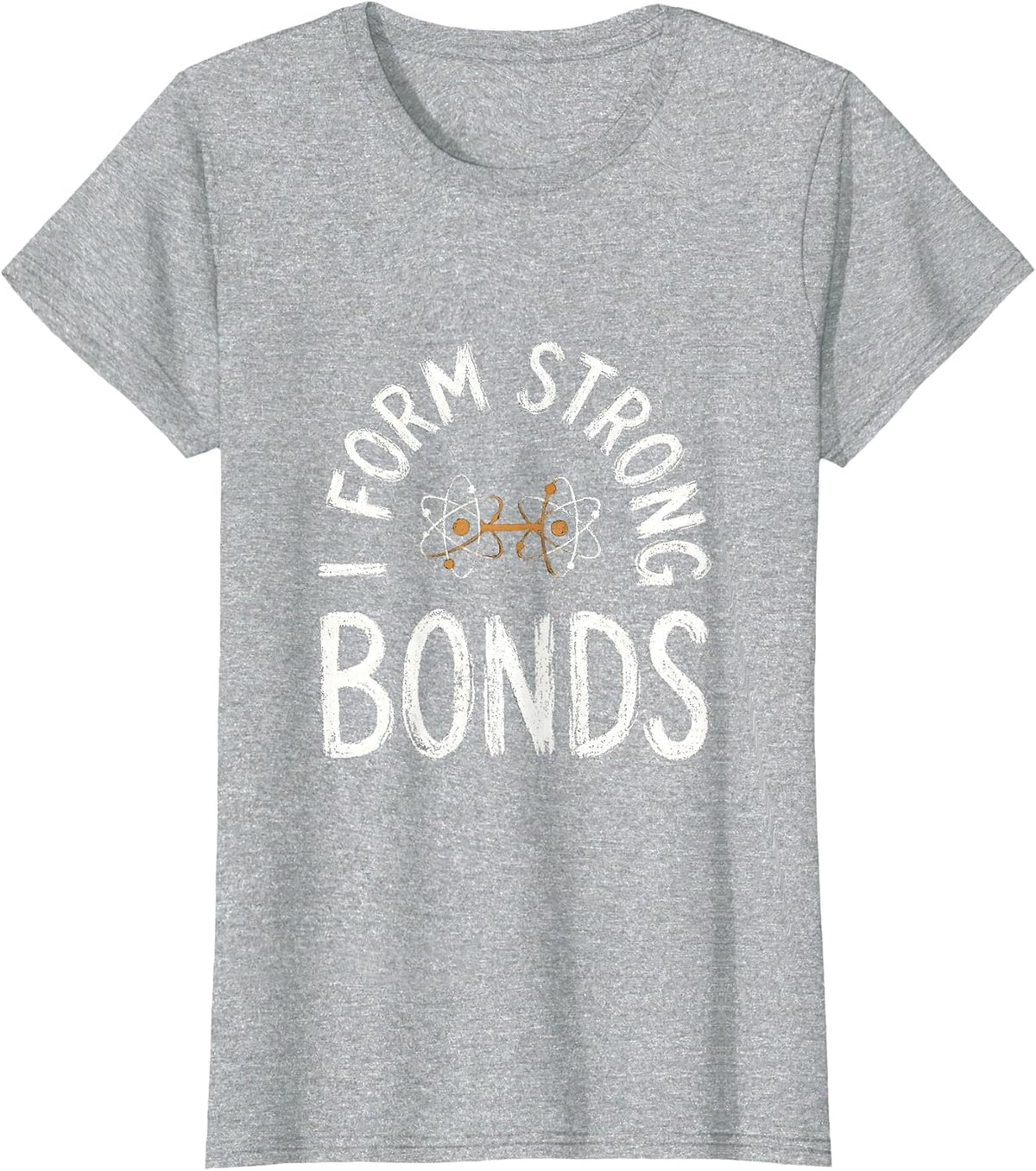 I Form Strong Bonds Funny Chemistry Science Pun Gift T-Shirt - Heather Grey