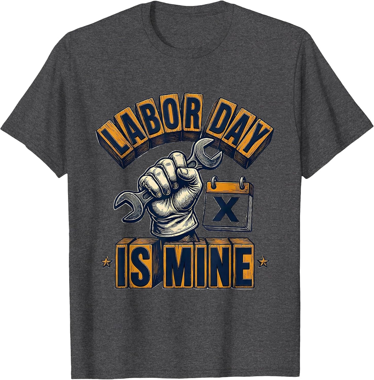 Labor Day Is Mine Funny Blue Collar Tradesman Humor T-Shirt - Dark Heather Grey