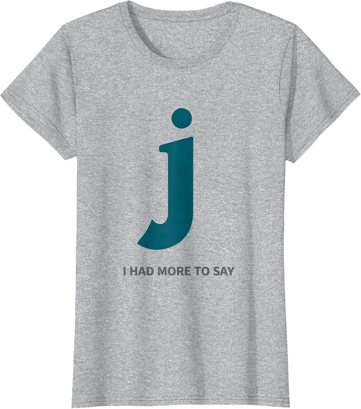 I Had More To Say Funny Grammar Police Punctuation Humor T-Shirt - Heather Grey