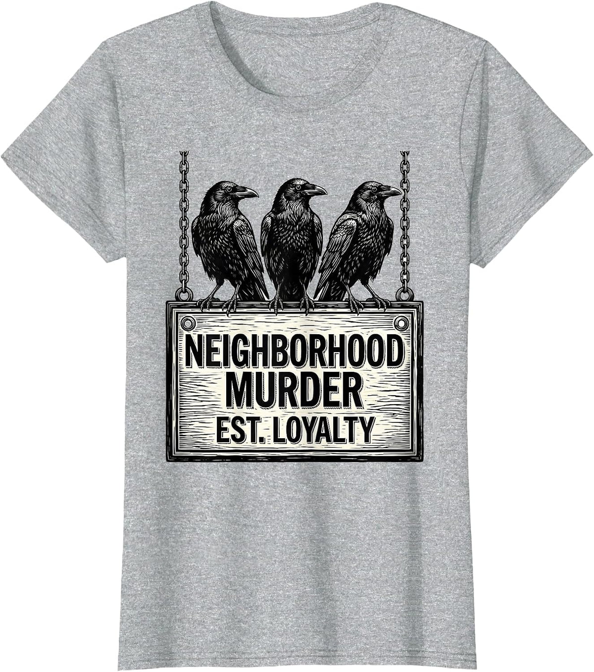 Women's Neighborhood Murder Est Loyalty Dark Humor Crow Lover Gothic T-Shirt - Heather Grey