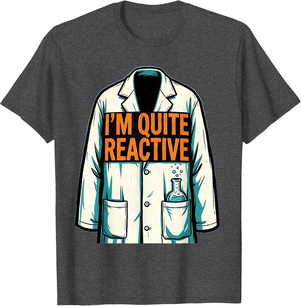 I'm Quite Reactive Funny Chemist Science Teacher Nerdy Pun T-Shirt - Dark Heather Grey