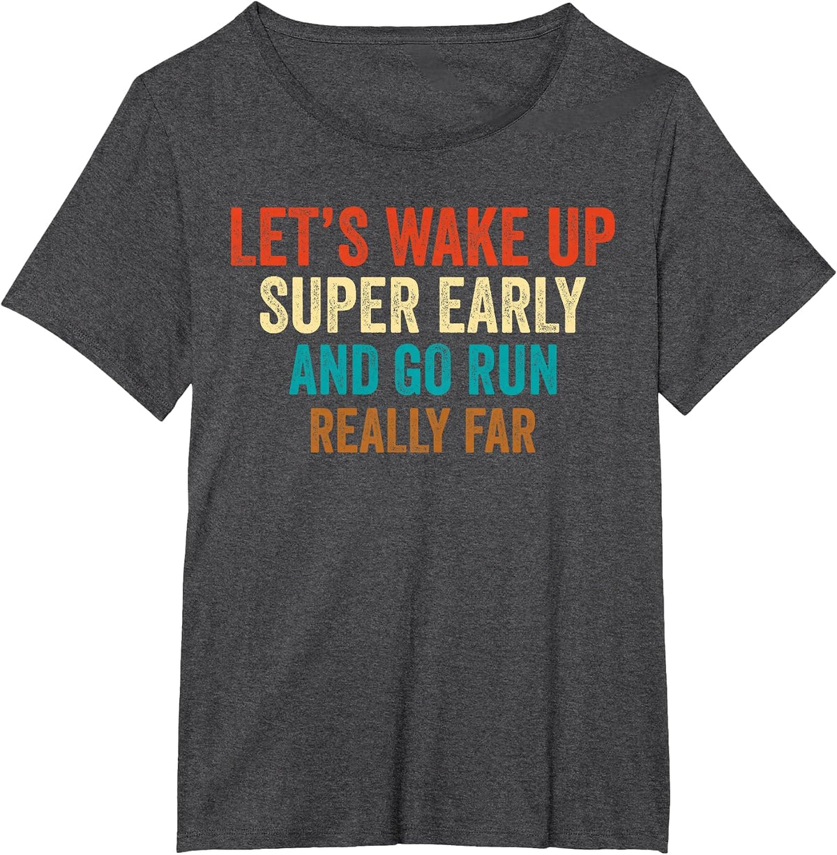 Let's Wake Up Super Early and Go Run Really Far Marathon Jog T-Shirt - Dark Heather Grey