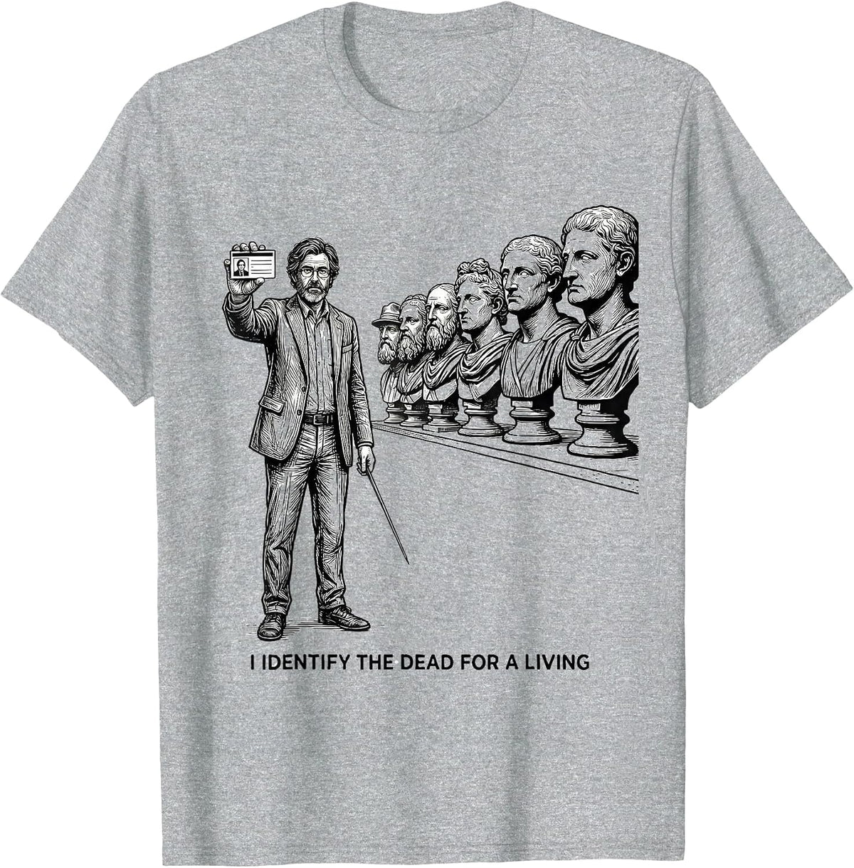 Men's I Identify The Dead For A Living Funny History Teacher Humor T-Shirt - Heather Grey