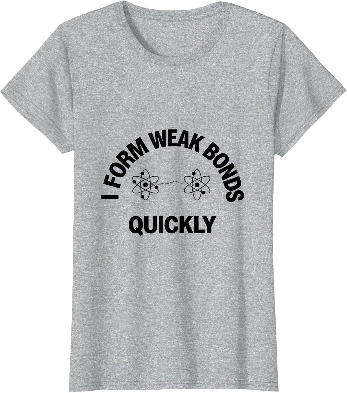 I Form Weak Bonds Quickly Funny Science Chemistry Nerd Gift T-Shirt - Heather Grey