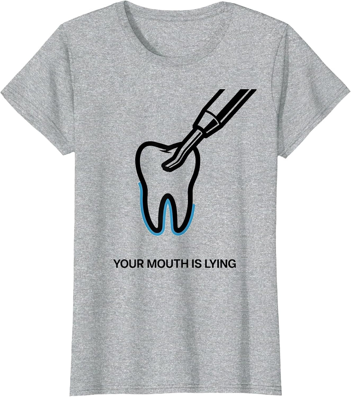 Your Mouth Is Lying Funny Dental Hygienist Dental Assistant T-Shirt - Heather Grey