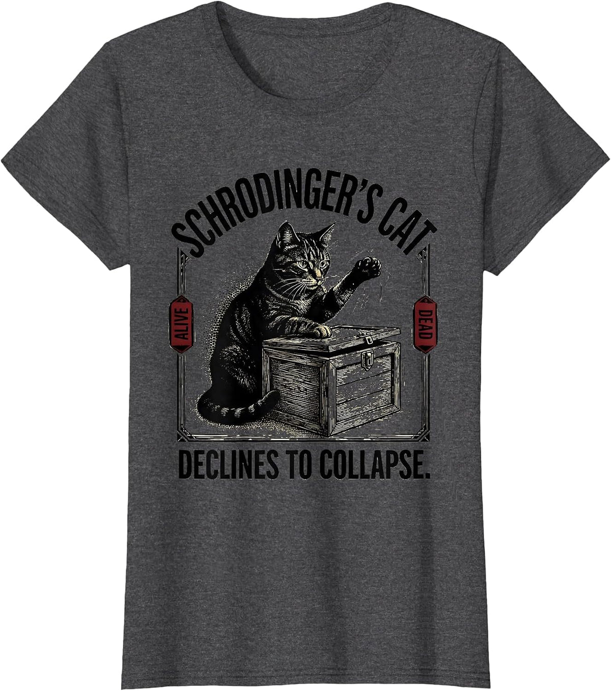 Women's Schrodinger's Cat Declines To Collapse Funny Quantum Physics T-Shirt - Dark Heather Grey