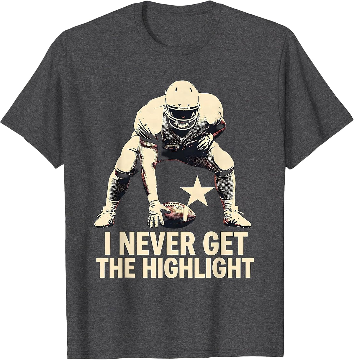 Men's I Never Get The Highlight Funny Football Lineman Fan Humor T-Shirt - Dark Heather Grey