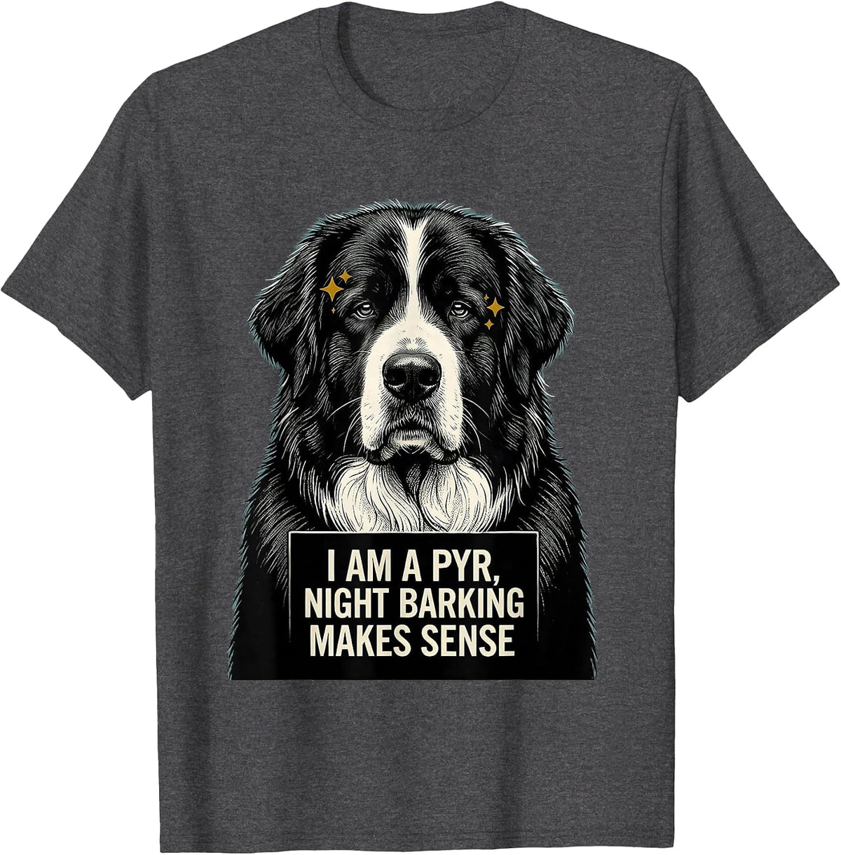 I Am A Pyr Night Barking Makes Sense Funny Great Pyrenees T-Shirt - Dark Heather Grey