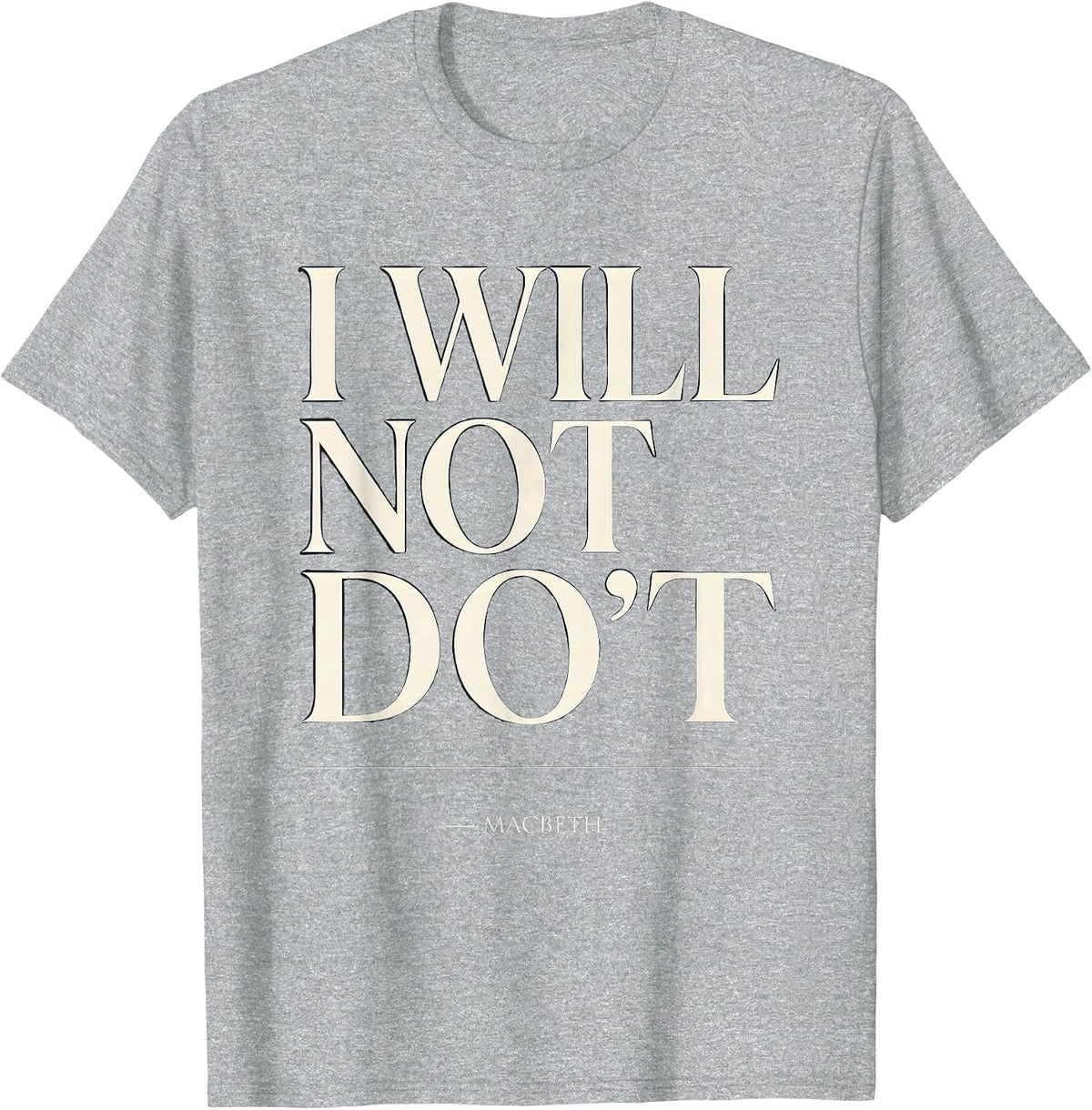 Men's I Will Not Do't Macbeth Funny Shakespeare Quote Literary T-Shirt - Heather Grey
