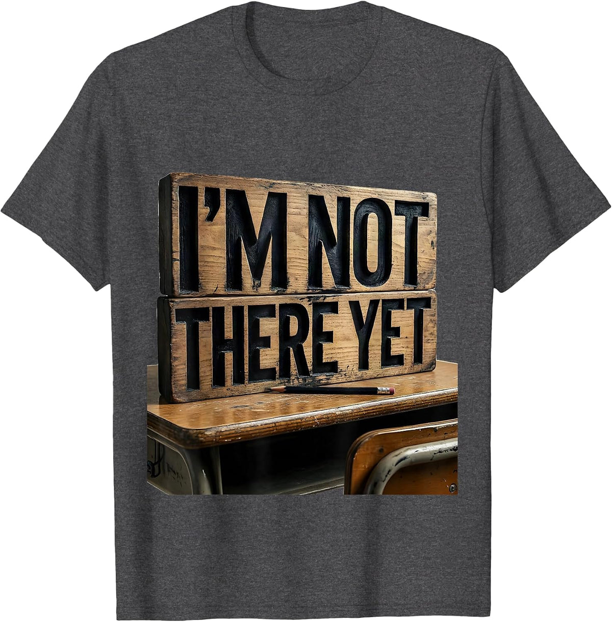 I'm Not There Yet Growth Mindset Teacher Classroom T-Shirt - Dark Heather Grey