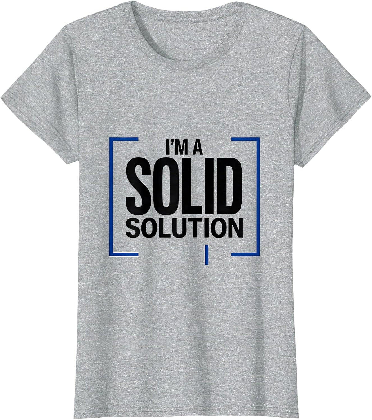 I’m A Solid Solution Funny Chemistry Pun Science Nerd Humor T-Shirt - Heather Grey