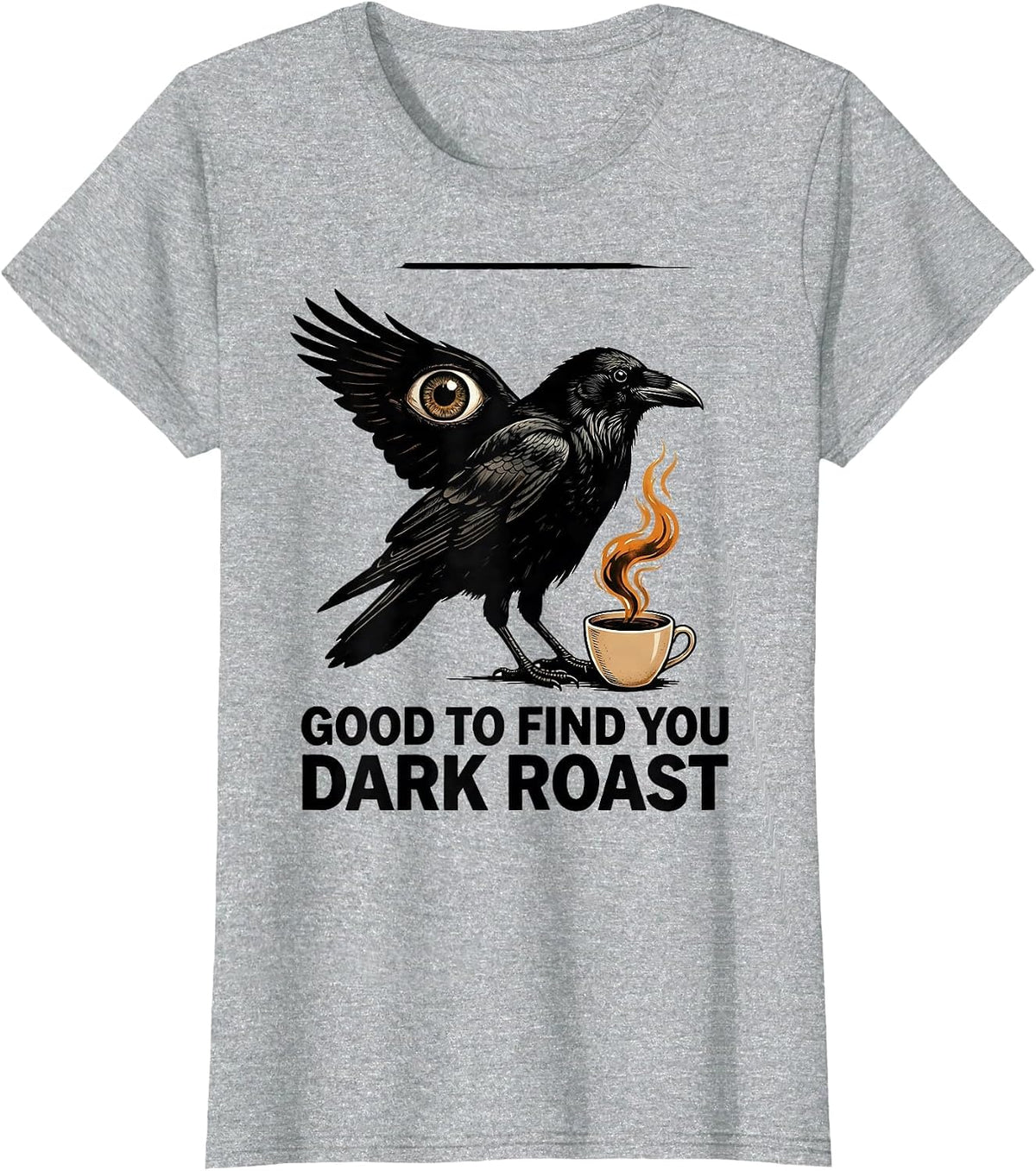 Women's Good To Find You Dark Roast Gothic Crow Coffee Lover T-Shirt - Heather Grey