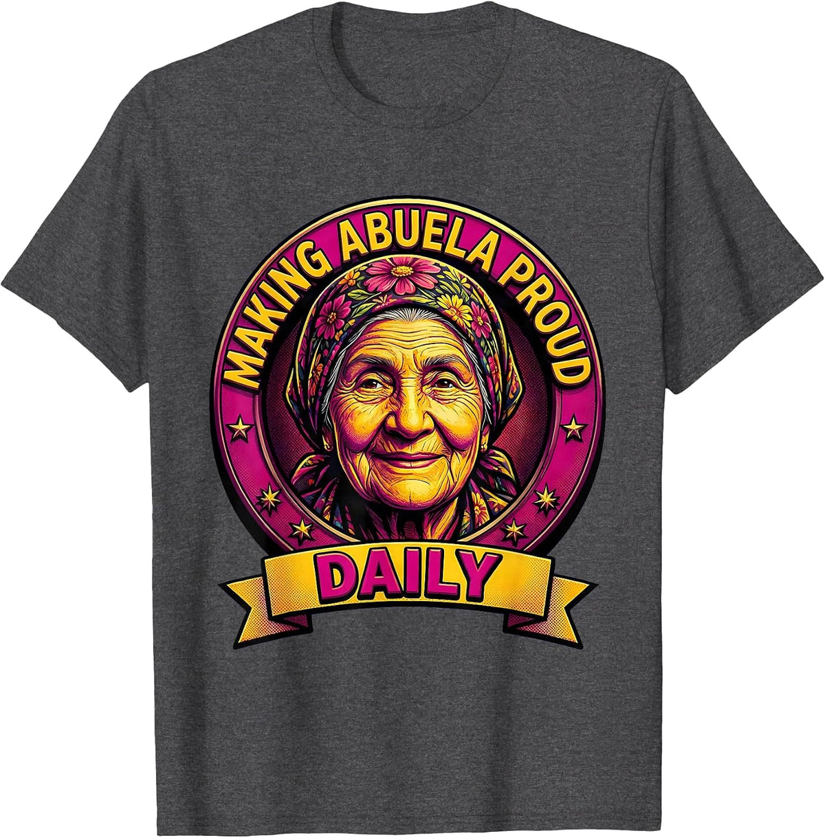 Making Abuela Proud Daily Hispanic Heritage Design T-Shirt - Dark Heather Grey