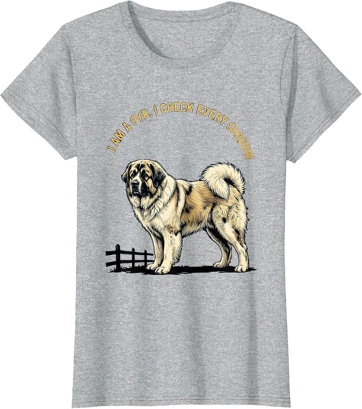 I Am A Pyr, I Check Every Shadow Funny Great Pyrenees Dog T-Shirt - Heather Grey