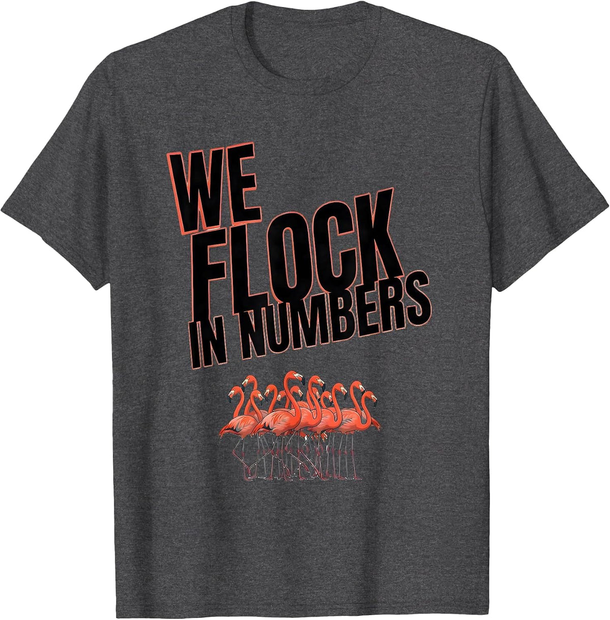 We Flock In Numbers Funny Flamingo Animal Humor Bird Lover T-Shirt - Dark Heather Grey