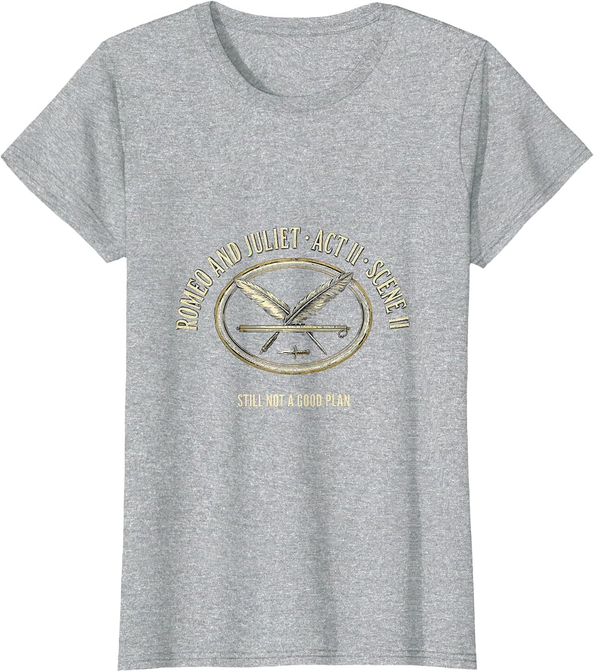 Romeo And Juliet, Act II, Scene II: Still Not A Good Plan T-Shirt - Heather Grey