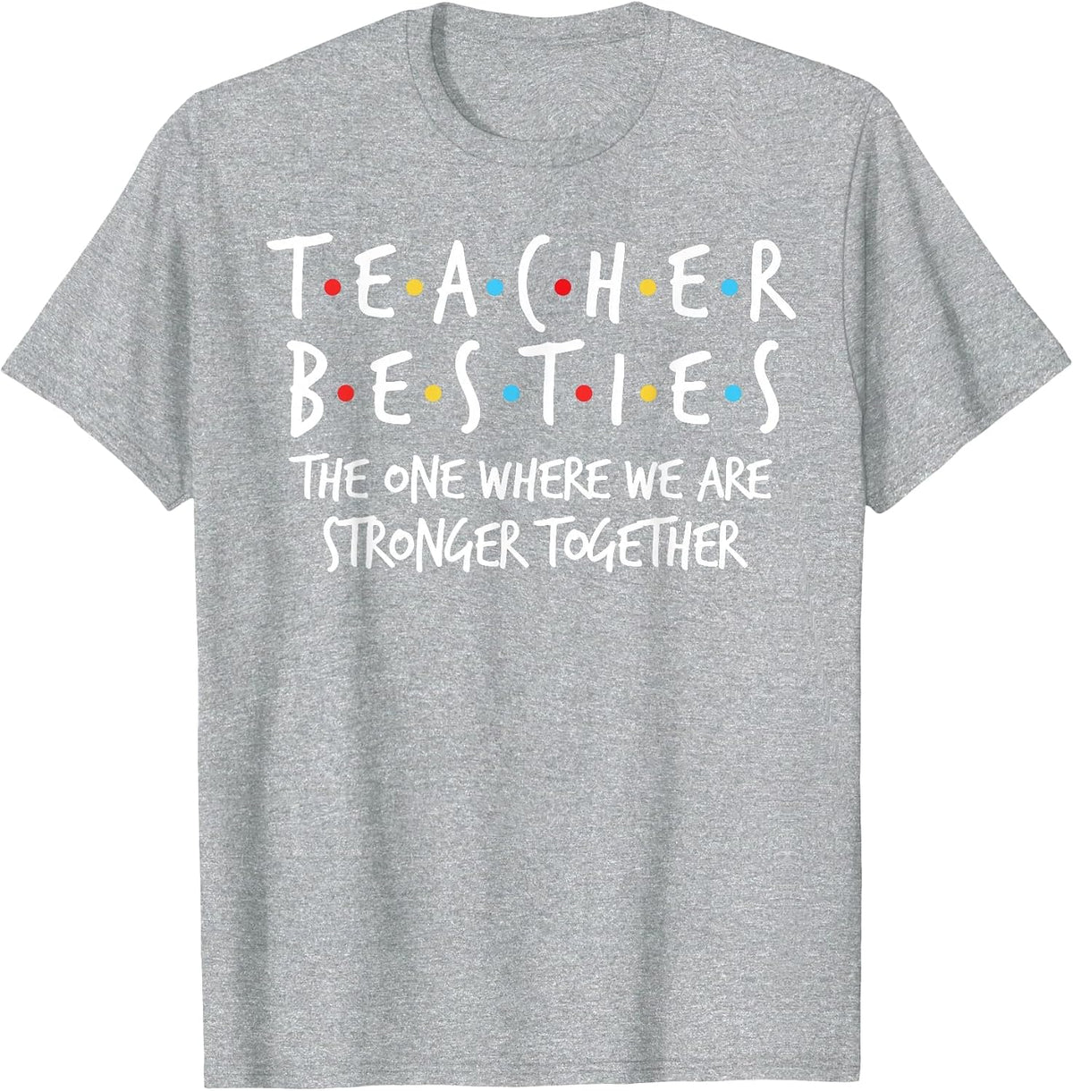 Teacher Besties We are Stronger Together - Teacher Strong T-Shirt - Heather Grey
