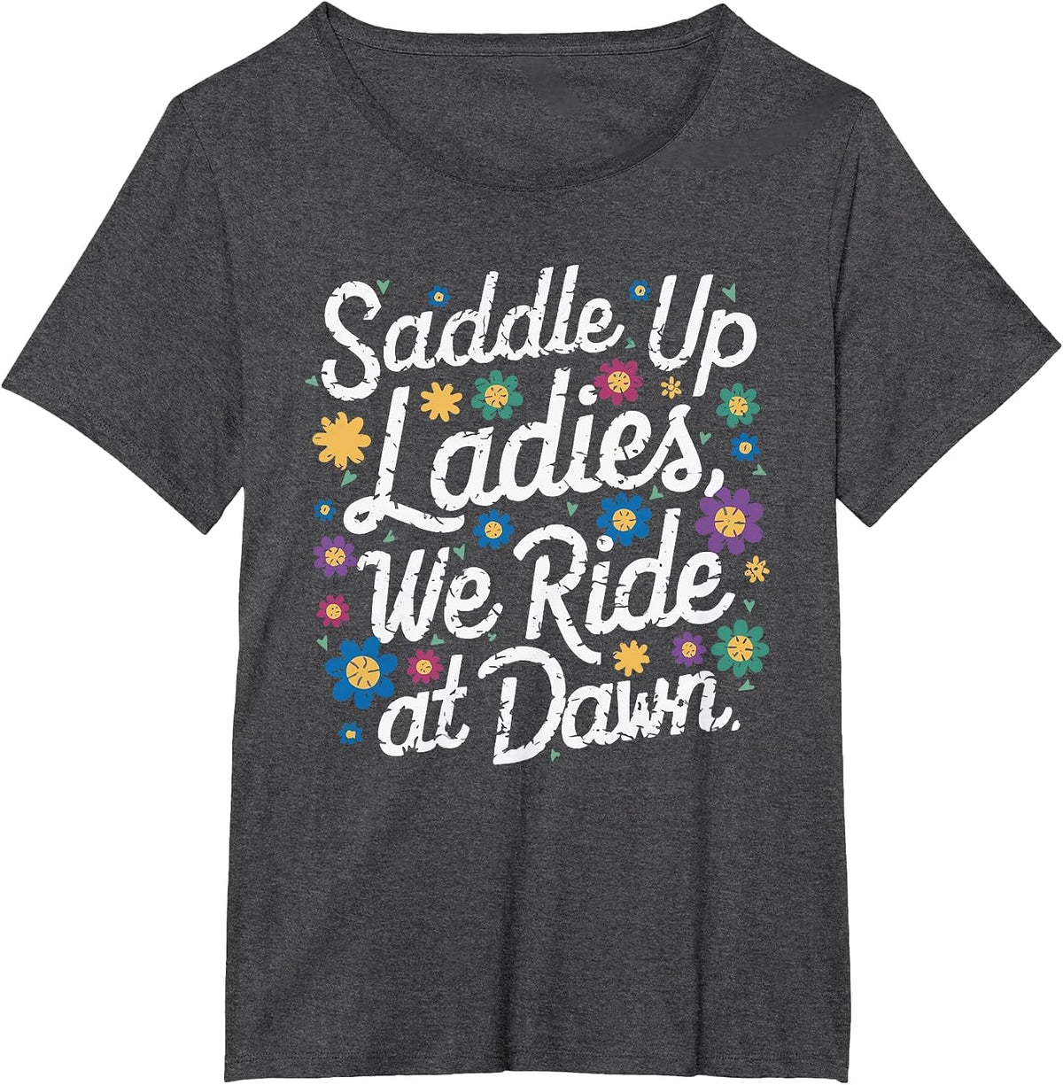 Saddle Up Ladies We Ride At Dawn T-Shirt - Dark Heather Grey
