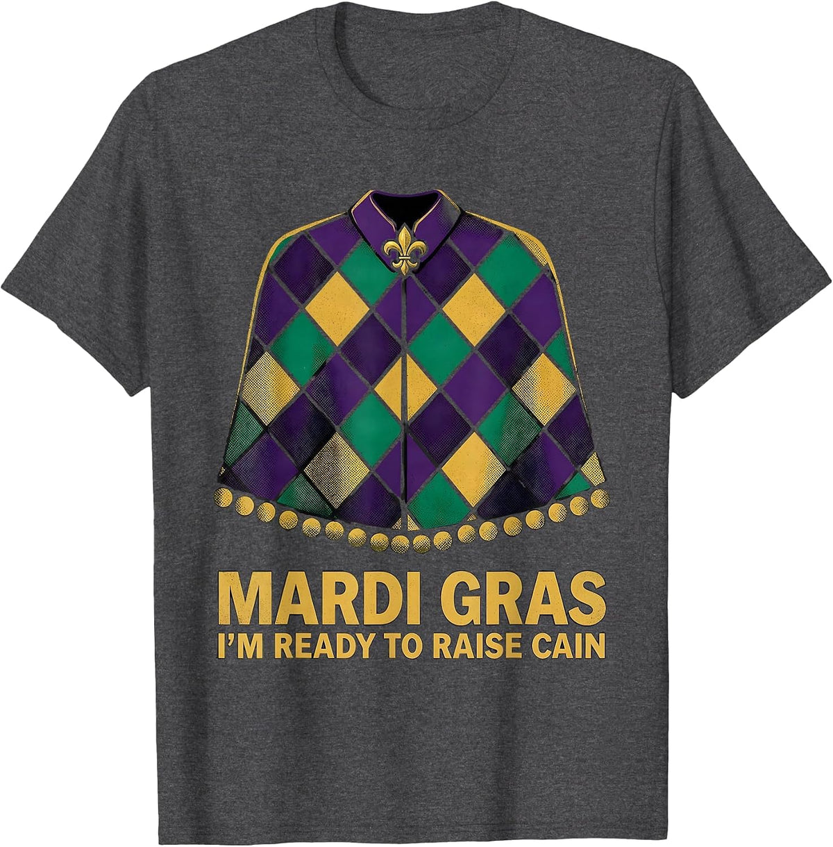 Mardi Gras, I'm Ready To Raise Cain Festive Humor Carnival T-Shirt - Dark Heather Grey