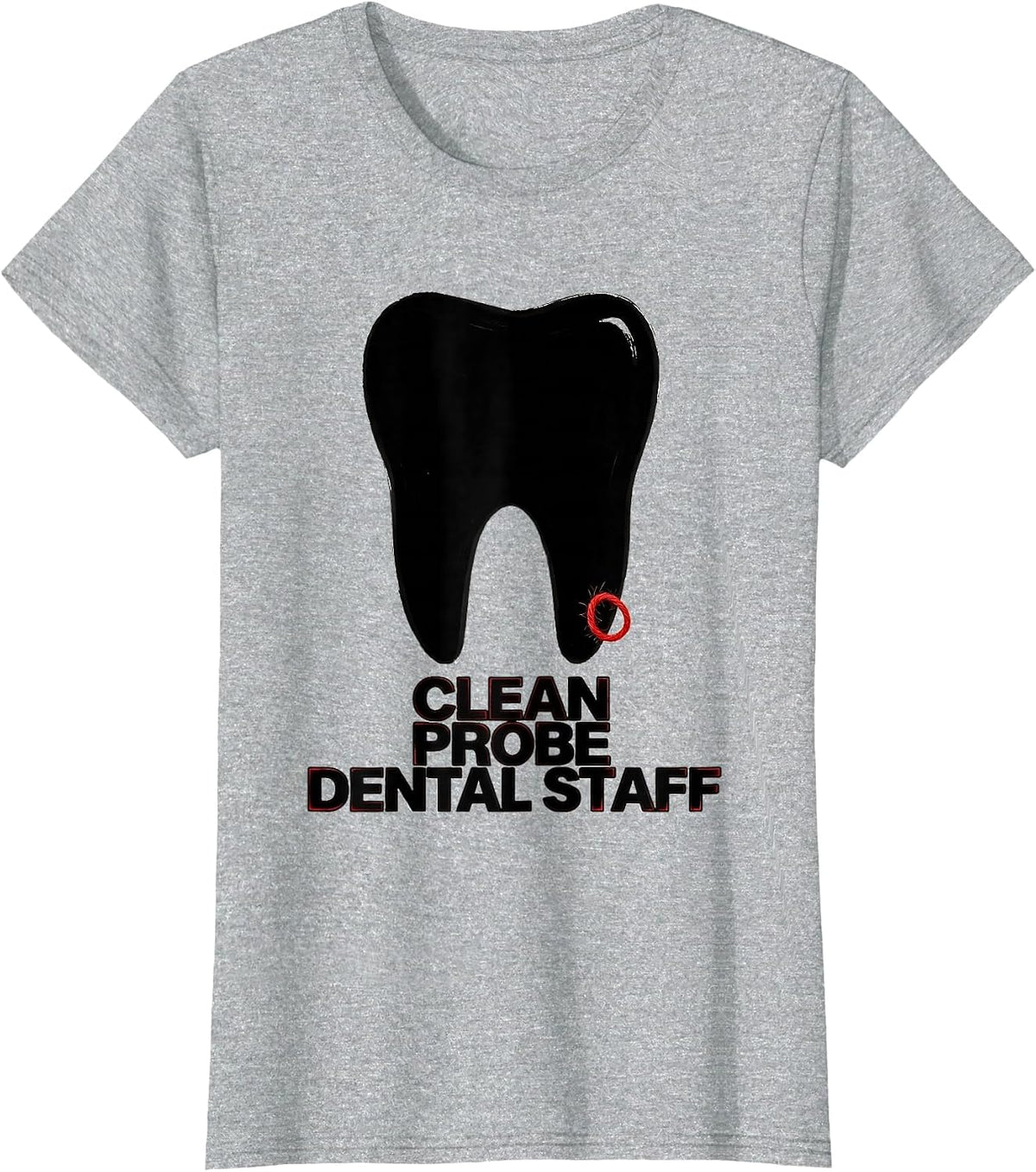 Women's Clean, Probe, Dental Staff Funny Dental Squad Tooth Humor T-Shirt - Heather Grey