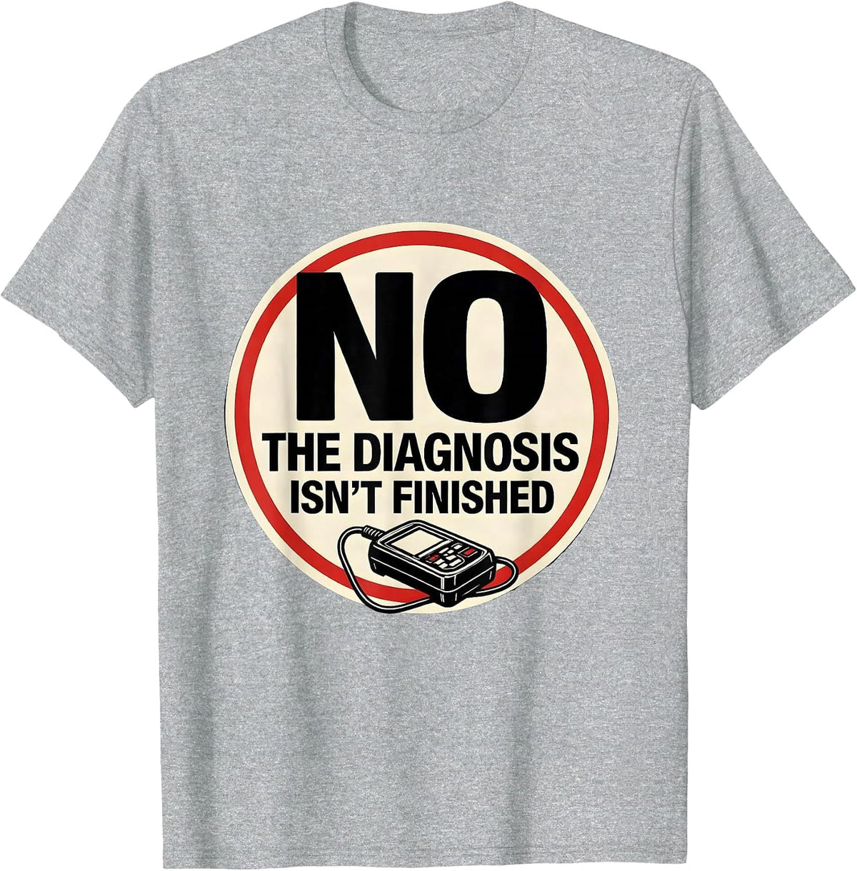 Men's No The Diagnosis Isn't Finished Funny Mechanic Auto T-Shirt - Heather Grey