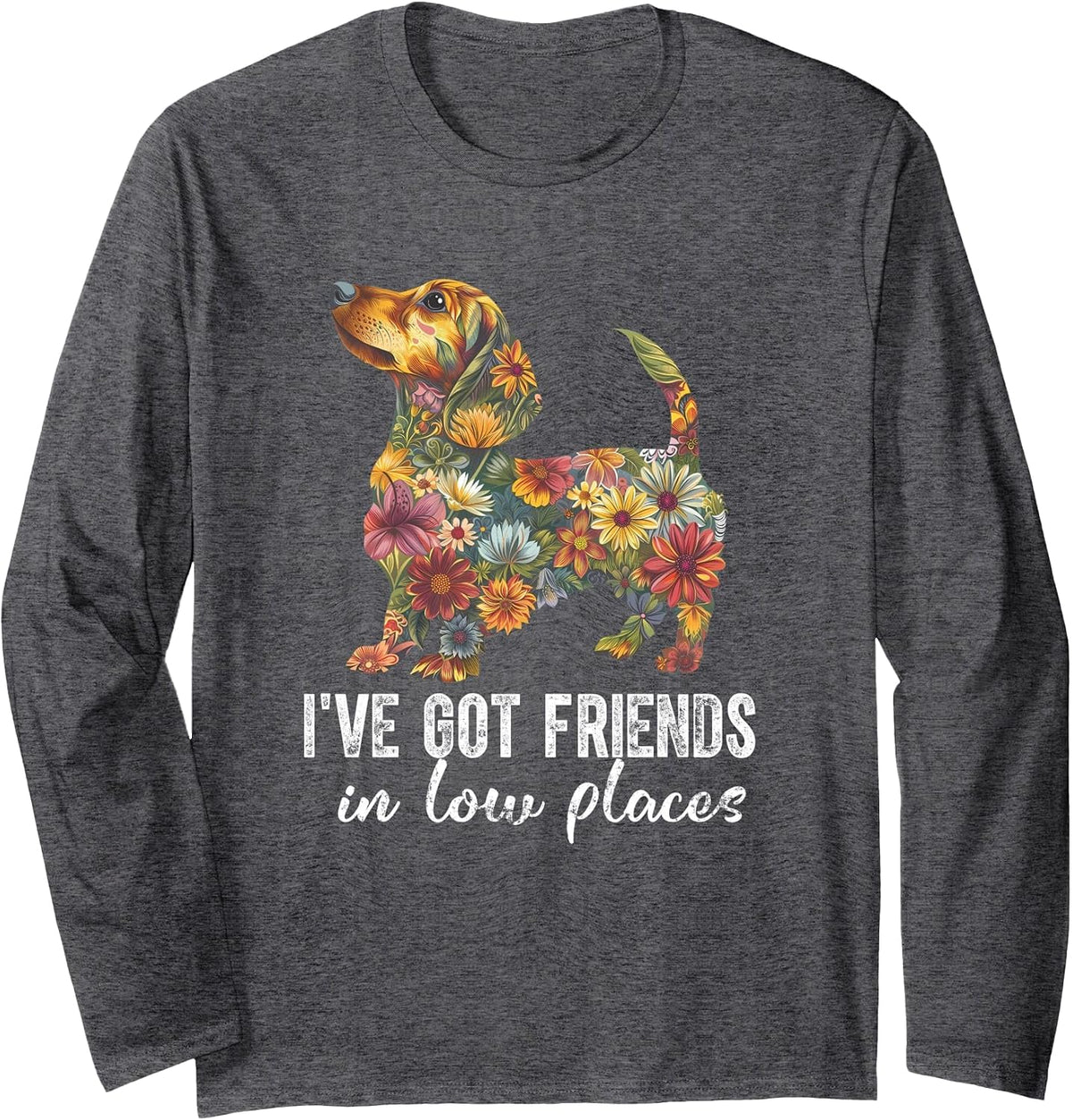 Dachshund I've Got Friends in Low Places Floral Dachshund Long Sleeve T-Shirt - Adult Unisex Dark Heather Grey
