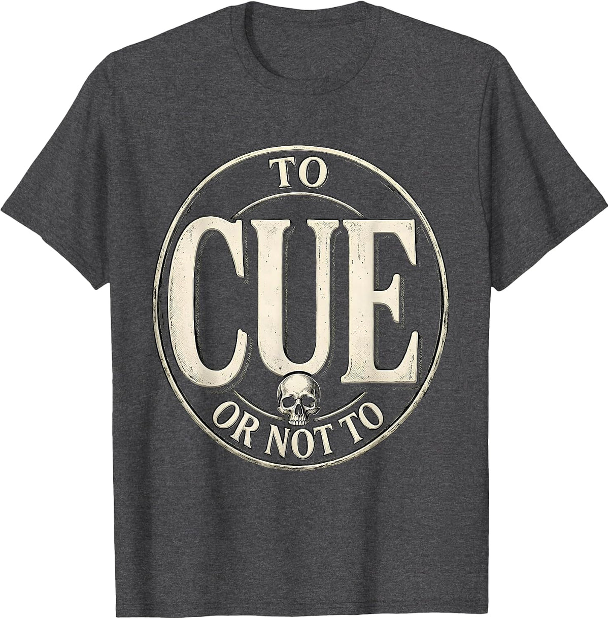 To Cue Or Not To Cue Funny Shakespeare Literary Quote Humor T-Shirt - Dark Heather Grey