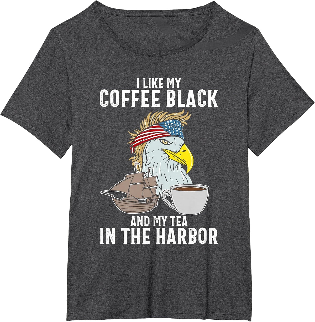 I Like My Coffee Black and My Tea in The Harbor Patriotic T-Shirt - Dark Heather Grey