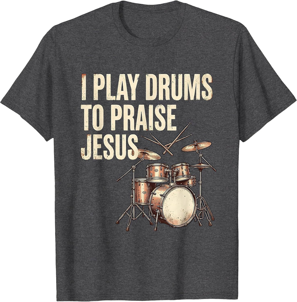 I Play Drums To Praise Jesus Vintage Christian Drummer T-Shirt - Dark Heather Grey