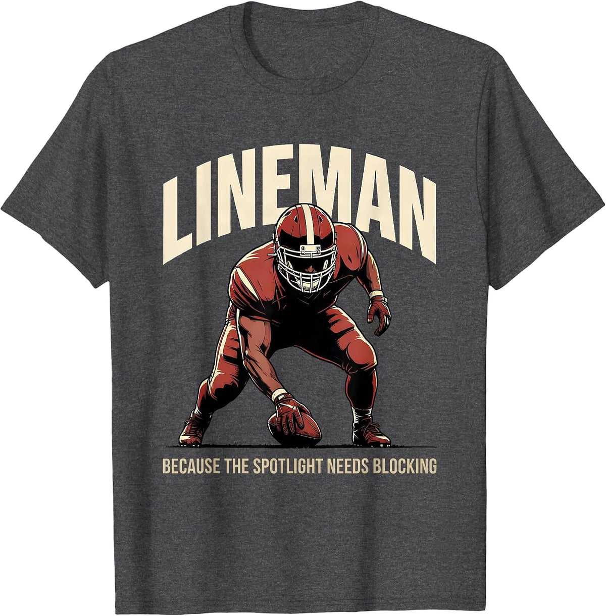 Lineman Because The Spotlight Needs Blocking Football T-Shirt - Dark Heather Grey