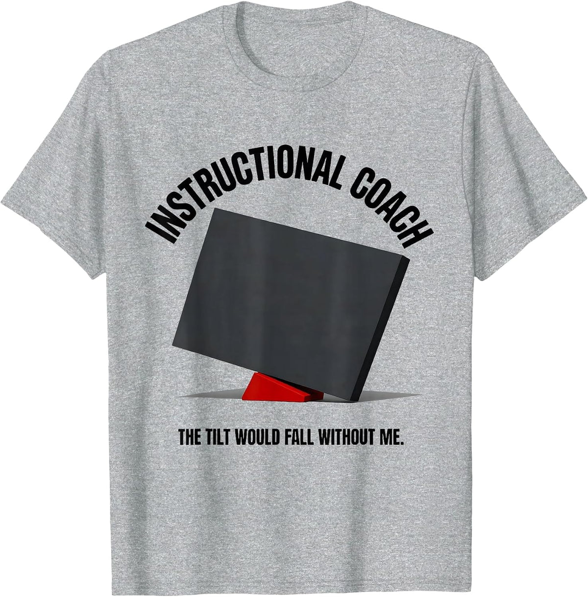 Men's INSTRUCTIONAL COACH The Tilt Would Fall Without Me Funny T-Shirt - Heather Grey