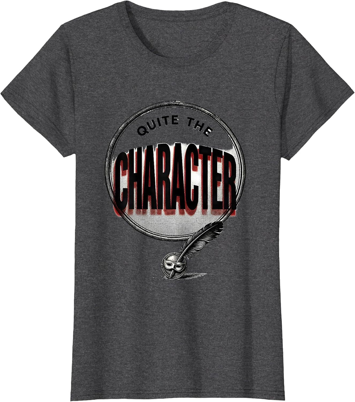 Women's Quite The Character Witty Shakespeare Quote Theater Humor T-Shirt - Dark Heather Grey