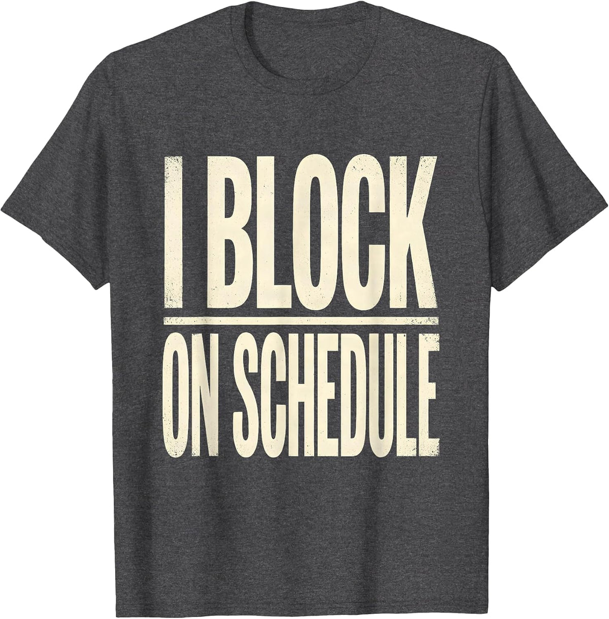 Men's I Block On Schedule Funny Football Lineman Player Humor T-Shirt - Dark Heather Grey