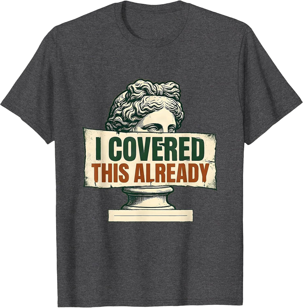 I Covered This Already Vintage Funny History Teacher T-Shirt - Dark Heather Grey