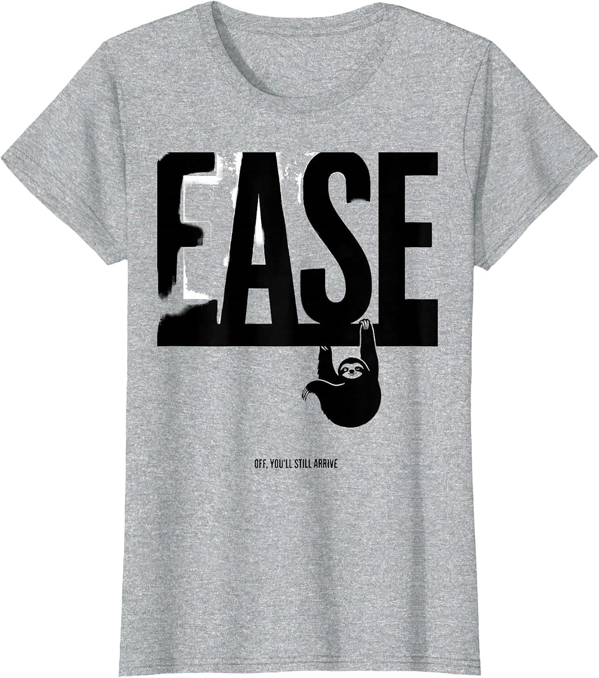 Women's Ease Off You'll Still Arrive Funny Sloth Animal Lover Humor T-Shirt - Heather Grey