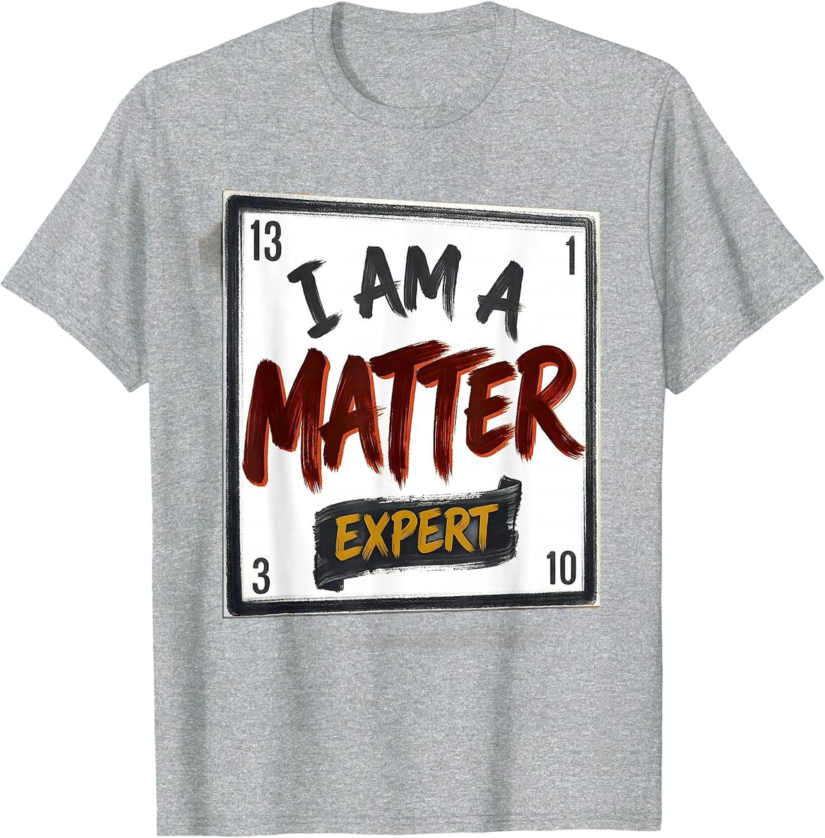 Men's I Am A Matter Expert Funny Science Chemistry Nerd Humor T-Shirt - Heather Grey